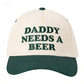 DADDY NEEDS A BEER Embroidered Baseball Cap