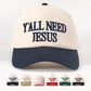 YALL NEED JESUS Embroidered Cap