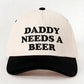 DADDY NEEDS A BEER Embroidered Baseball Cap
