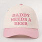 DADDY NEEDS A BEER Embroidered Baseball Cap